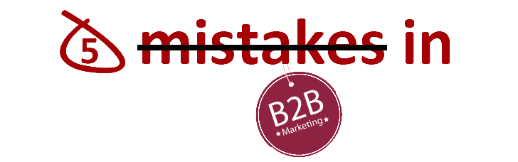 5_mistakes_to_avoid_in_B-to-B_Marketing - Blogs - Simplifying Marketing ...